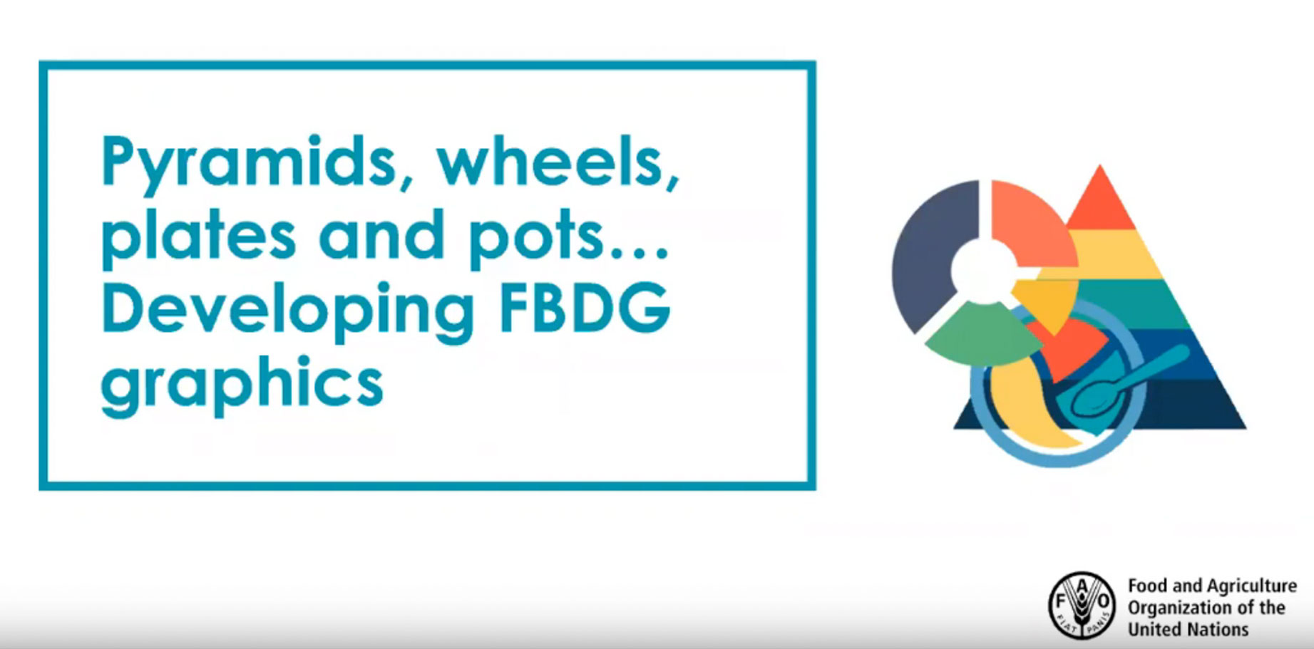 FAO Webinar: Pyramids, Wheels, Plates & Pots... Developing FBDG Graphics